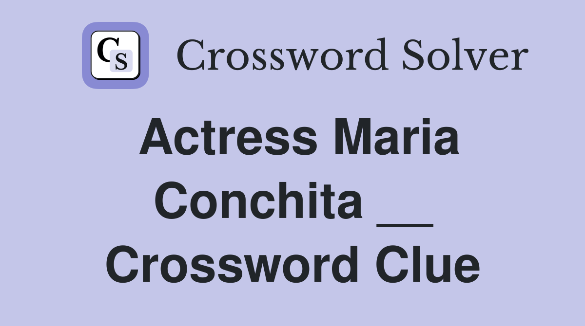 Actress Maria Conchita __ Crossword Clue