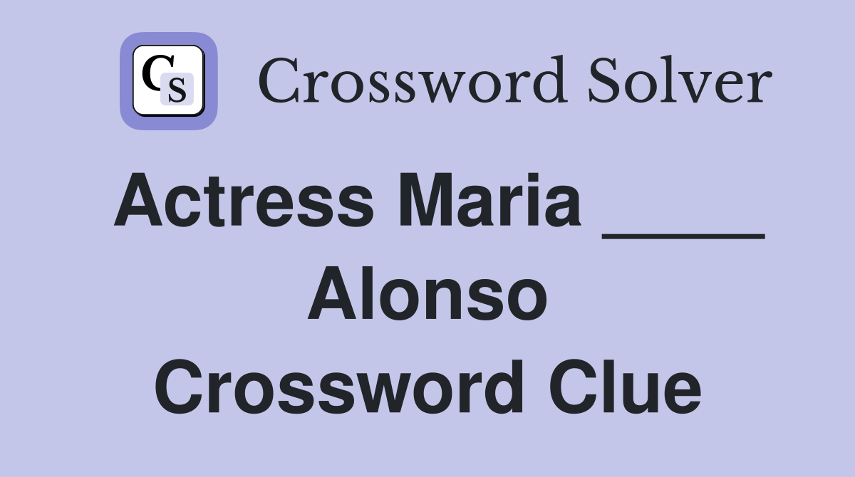 Actress Maria ____ Alonso Crossword Clue