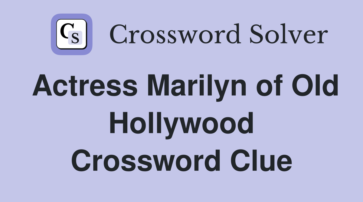 Actress Marilyn of Old Hollywood Crossword Clue