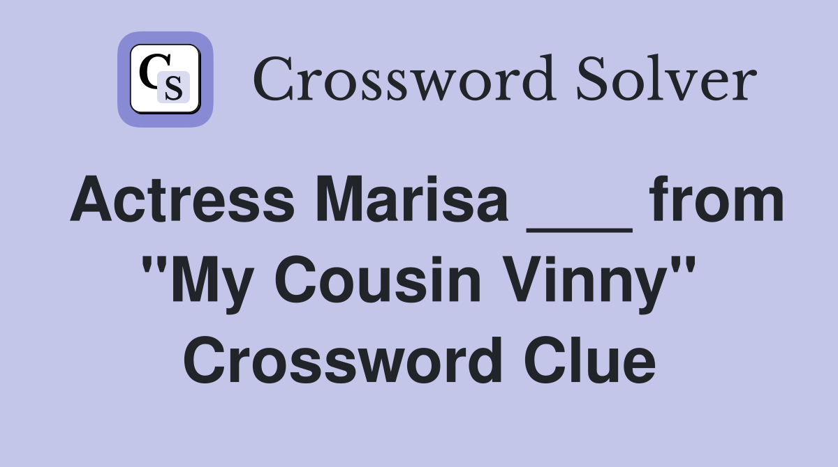 Actress Marisa ___ from "My Cousin Vinny" Crossword Clue