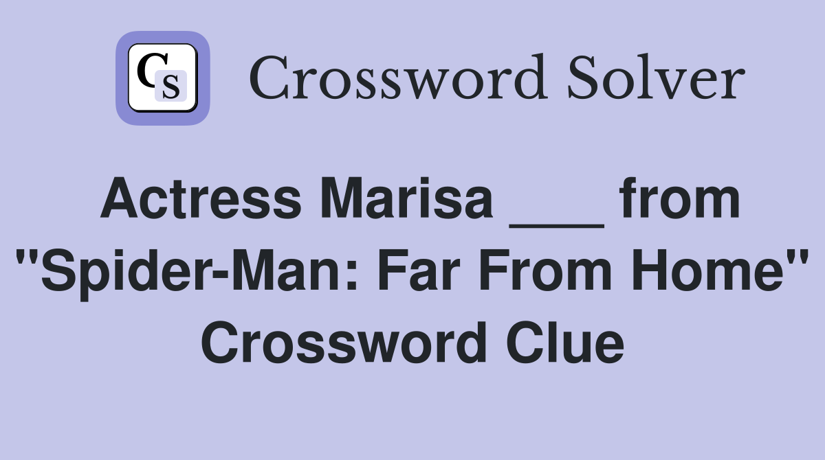 Actress Marisa ___ from "Spider-Man: Far From Home" Crossword Clue
