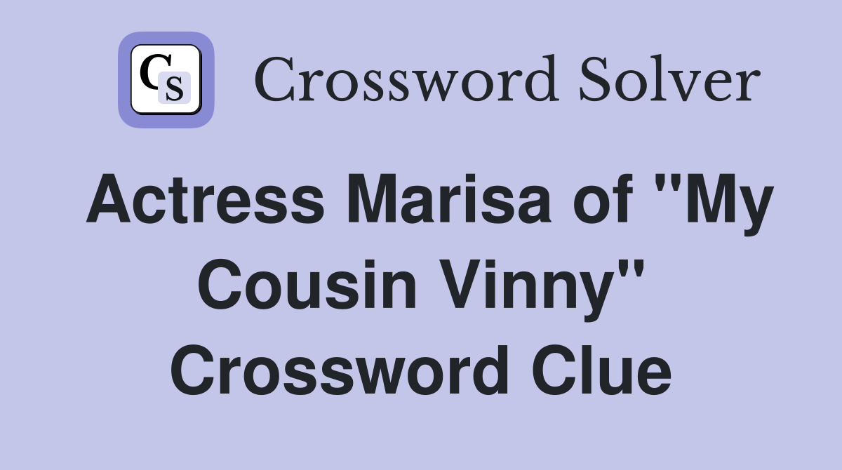 Actress Marisa of "My Cousin Vinny" Crossword Clue