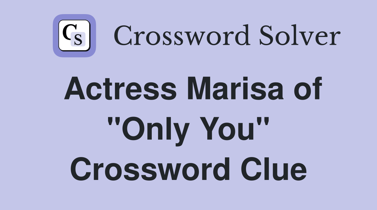 Actress Marisa of "Only You" Crossword Clue