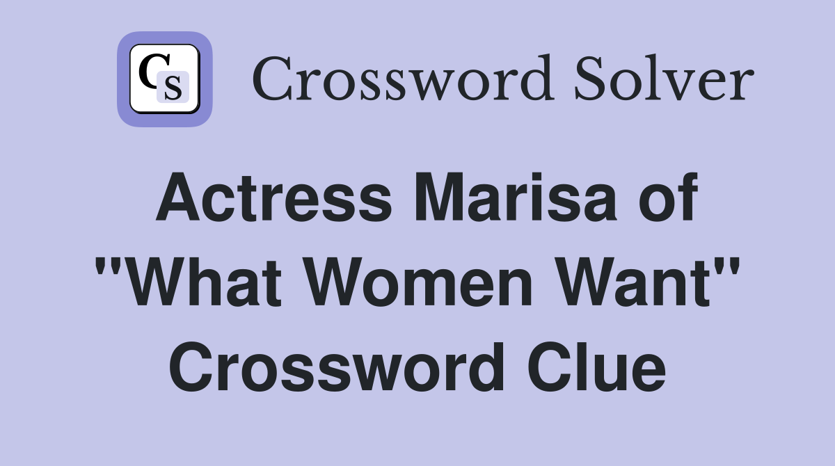 Actress Marisa of "What Women Want" Crossword Clue