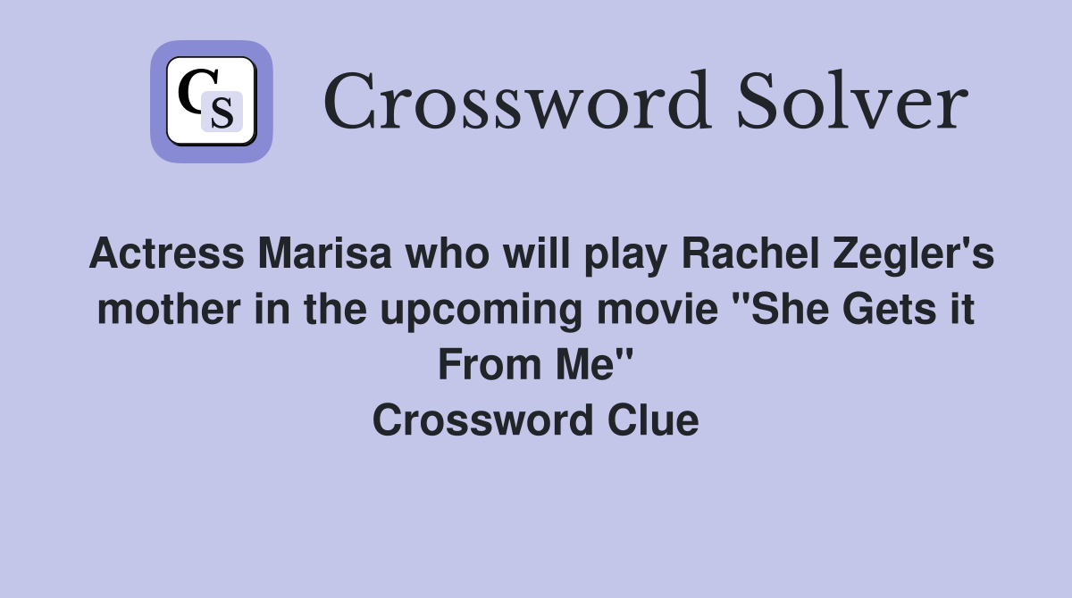 Actress Marisa who will play Rachel Zegler's mother in the upcoming movie "She Gets it From Me" Crossword Clue