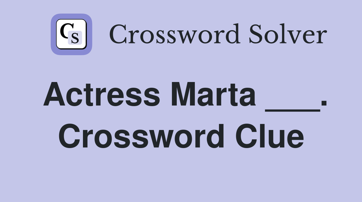 Actress Marta ___. Crossword Clue