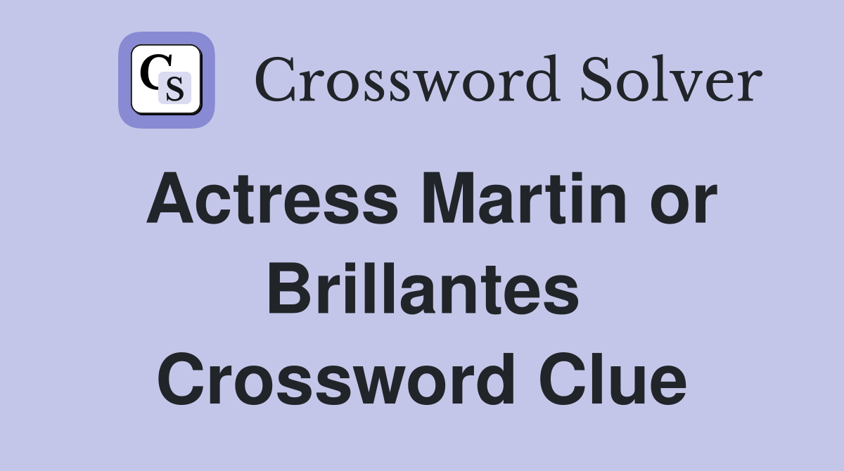 Actress Martin or Brillantes Crossword Clue
