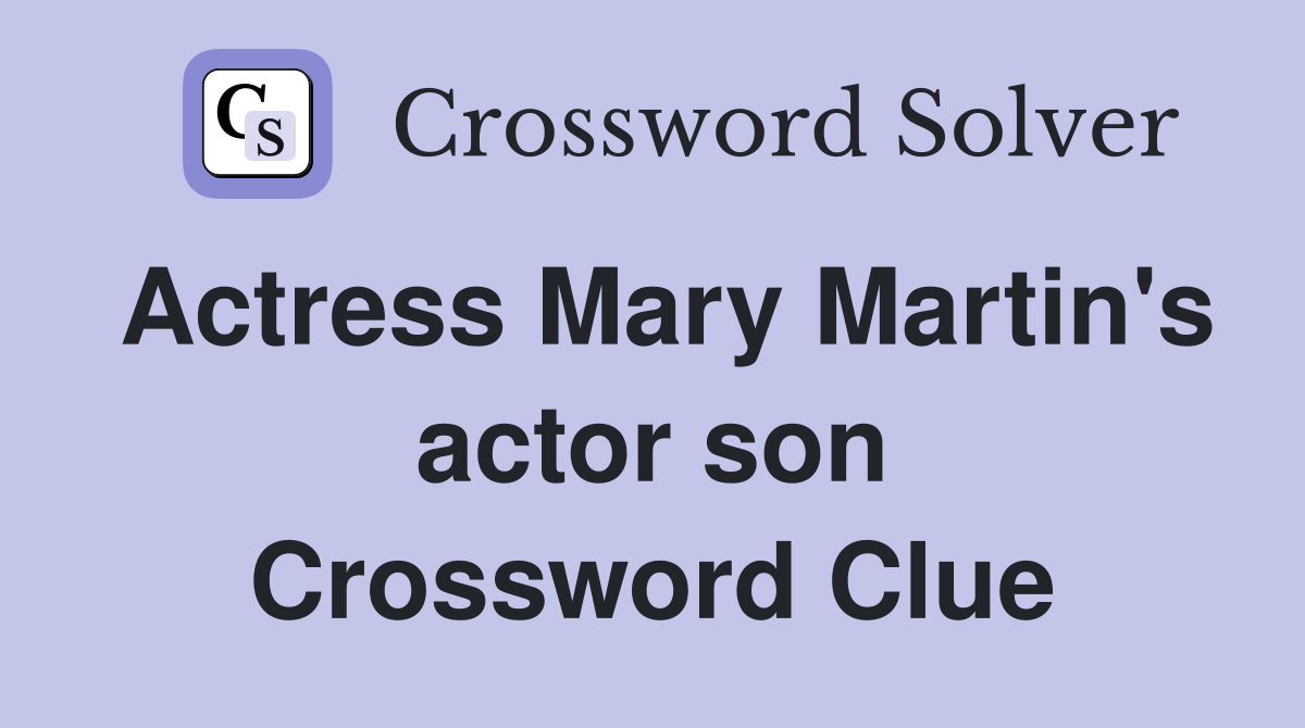 Actress Mary Martin's actor son Crossword Clue