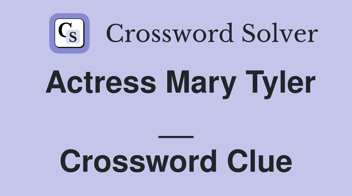 Actress Mary Tyler __ Crossword Clue