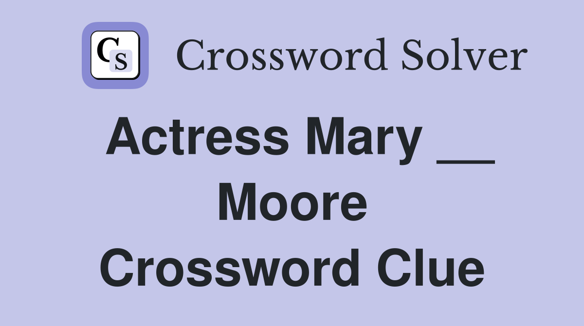 Actress Mary __ Moore Crossword Clue