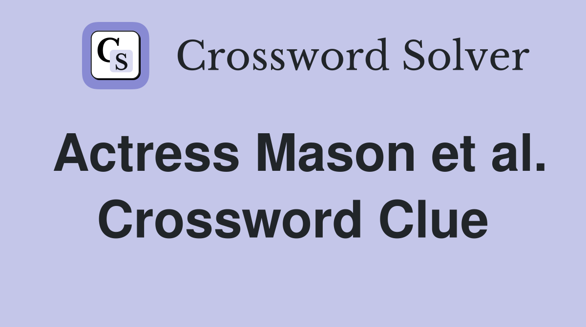 Actress Mason et al. Crossword Clue