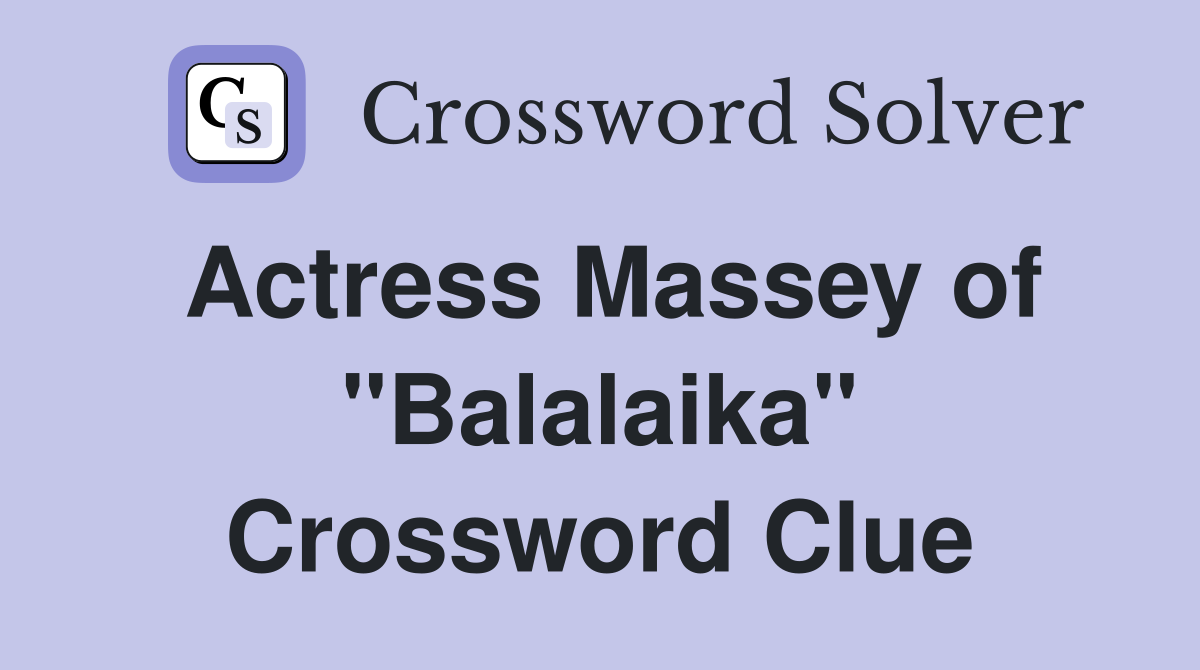Actress Massey of "Balalaika" Crossword Clue