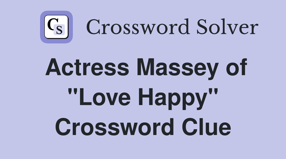 Actress Massey of "Love Happy" Crossword Clue