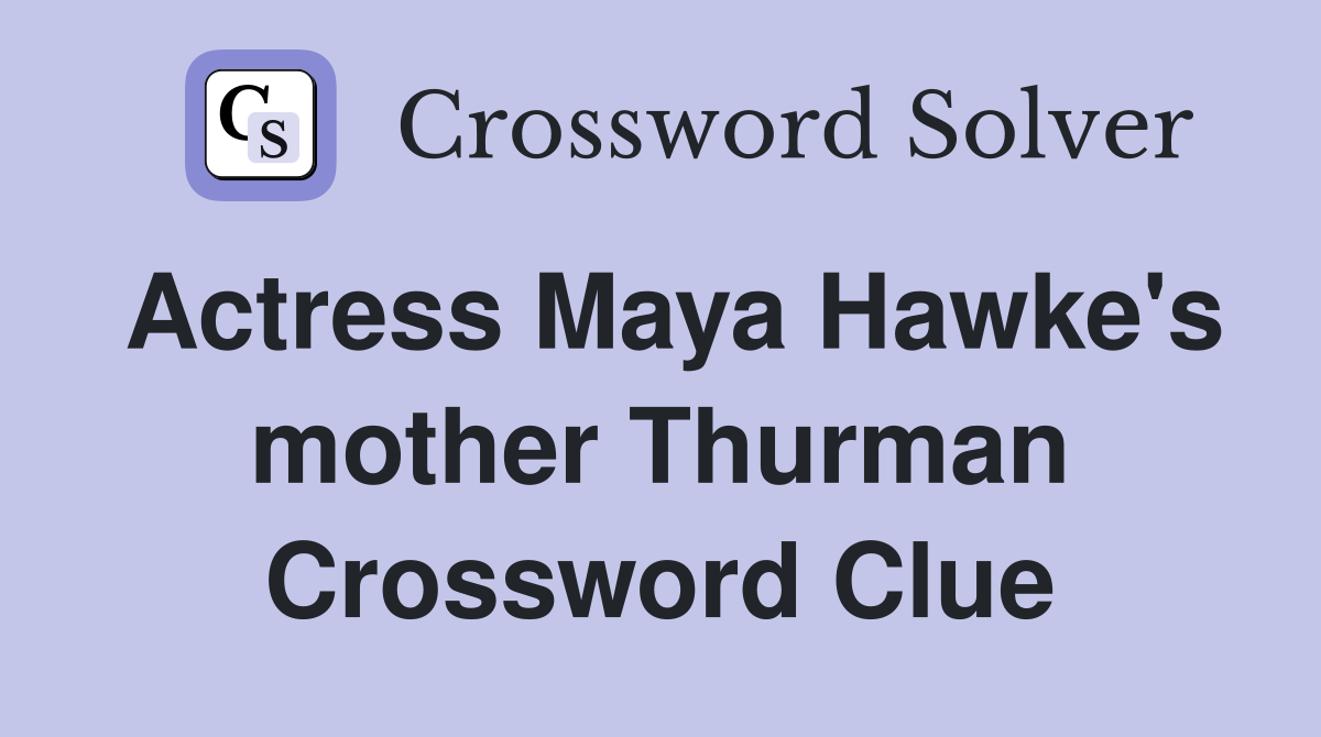 Actress Maya Hawke's mother Thurman Crossword Clue