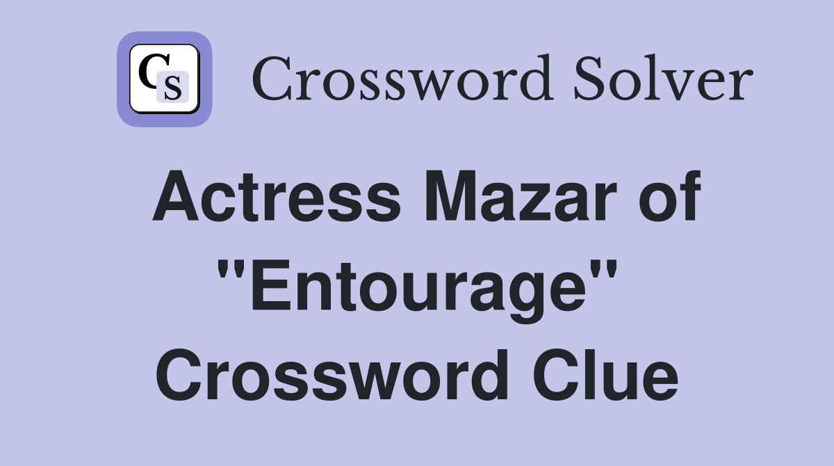 Actress Mazar of "Entourage" Crossword Clue