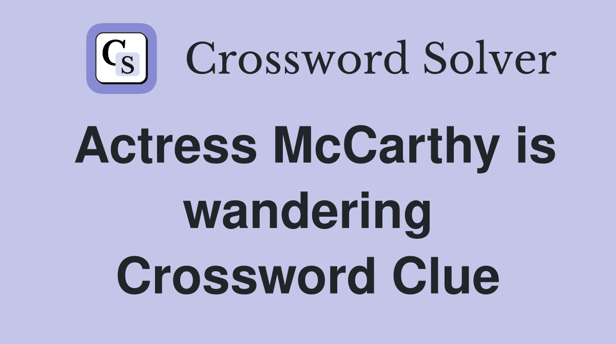 Actress McCarthy is wandering Crossword Clue