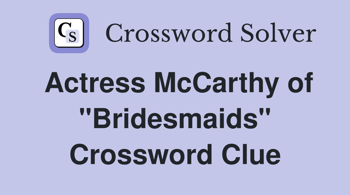 Actress McCarthy of "Bridesmaids" Crossword Clue