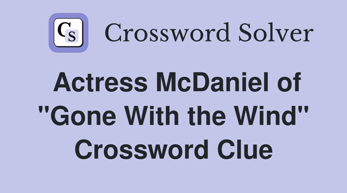 Actress McDaniel of "Gone With the Wind" Crossword Clue