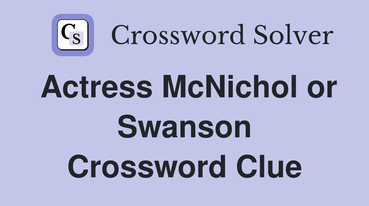 Actress McNichol or Swanson Crossword Clue