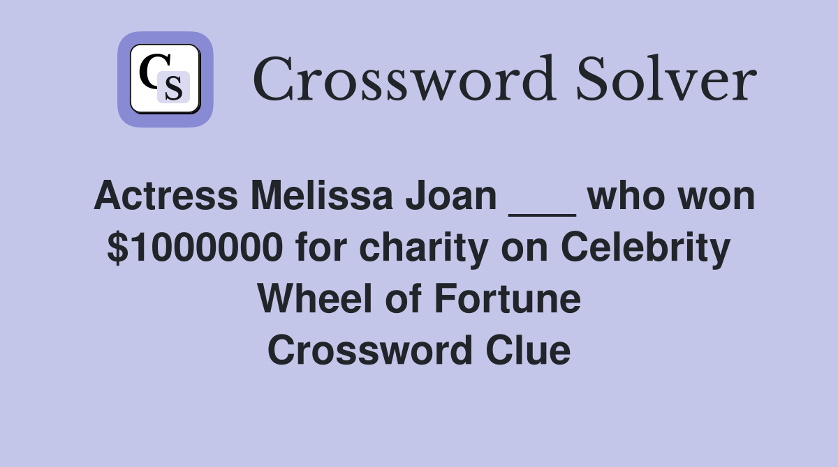 Actress Melissa Joan ___ who won $1000000 for charity on Celebrity ...