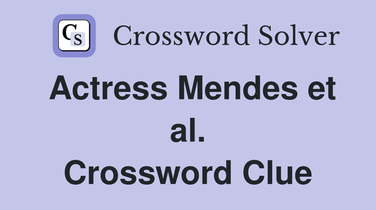Actress Mendes et al. Crossword Clue