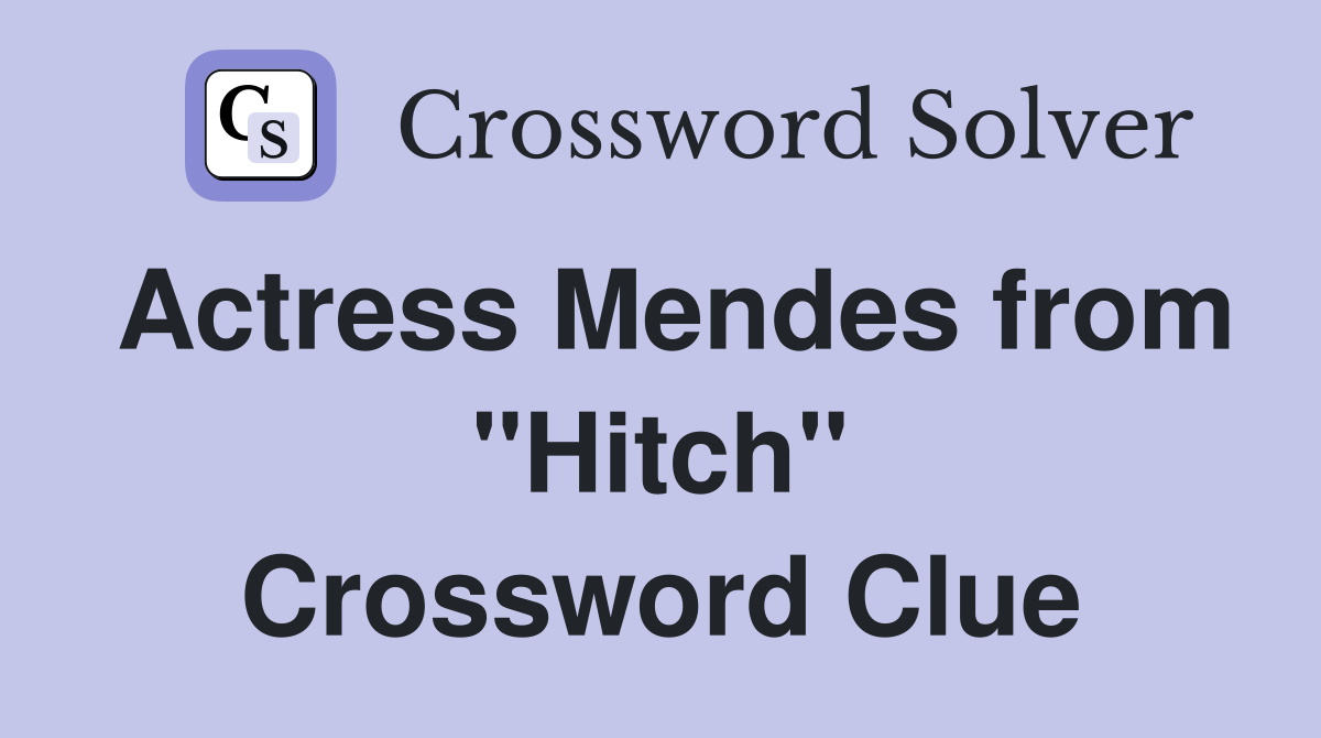 Actress Mendes from "Hitch" Crossword Clue