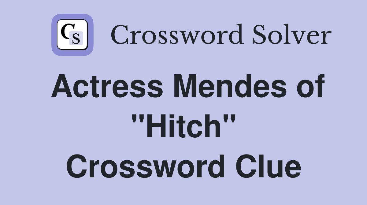 Actress Mendes of "Hitch" Crossword Clue
