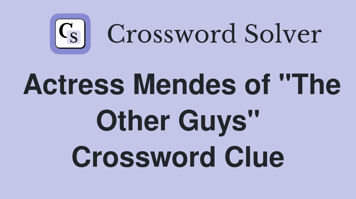 Actress Mendes of "The Other Guys" Crossword Clue