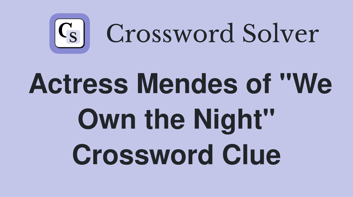 Actress Mendes of "We Own the Night" Crossword Clue