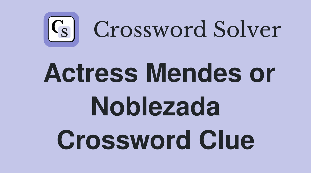 Actress Mendes or Noblezada Crossword Clue