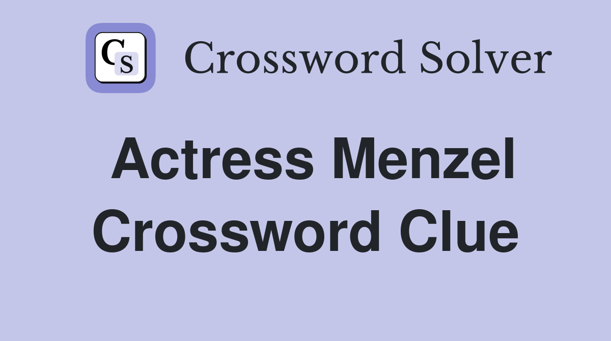 Actress Menzel Crossword Clue Answers Crossword Solver