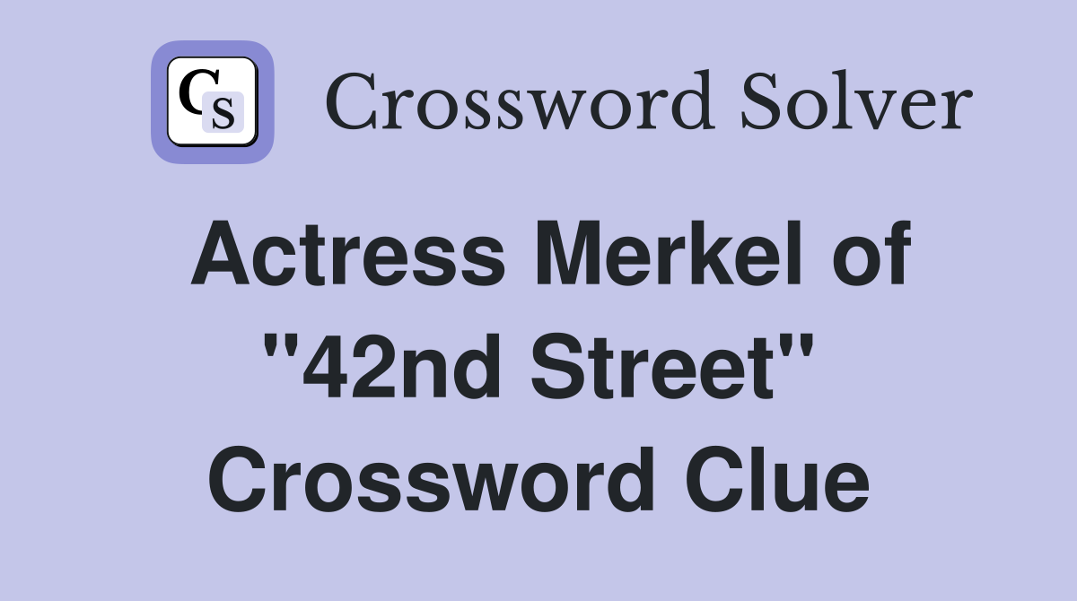 Actress Merkel of "42nd Street" Crossword Clue
