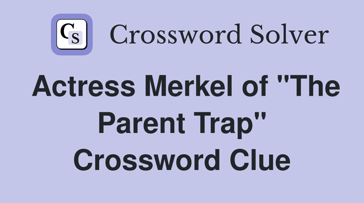 Actress Merkel of "The Parent Trap" Crossword Clue