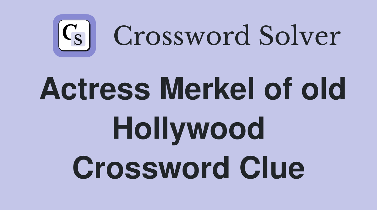 Actress Merkel of old Hollywood Crossword Clue