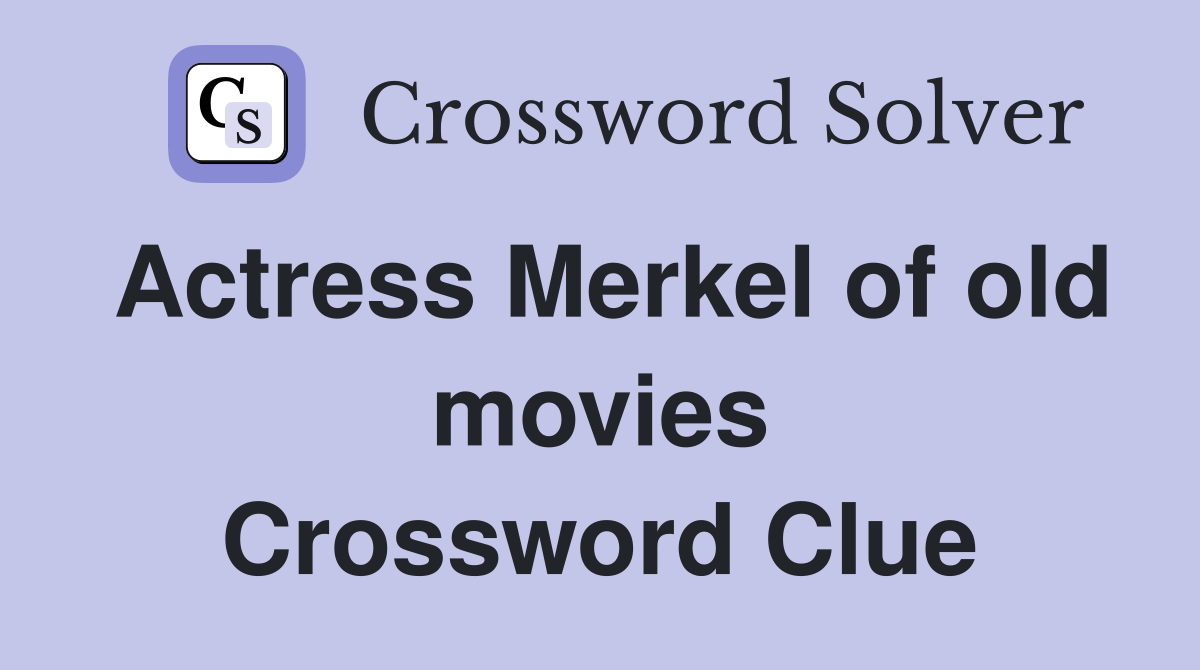 Actress Merkel of old movies Crossword Clue