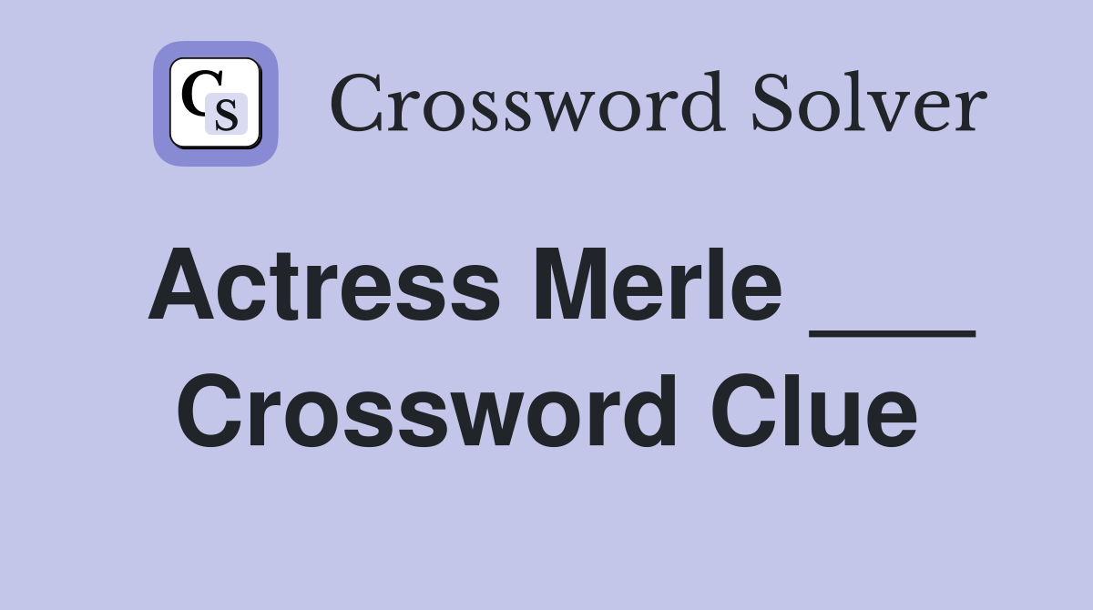 Actress Merle ___ Crossword Clue
