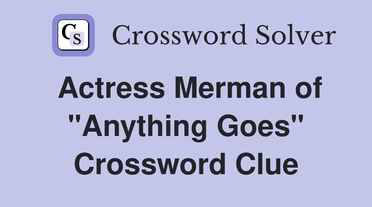 Actress Merman of "Anything Goes" Crossword Clue