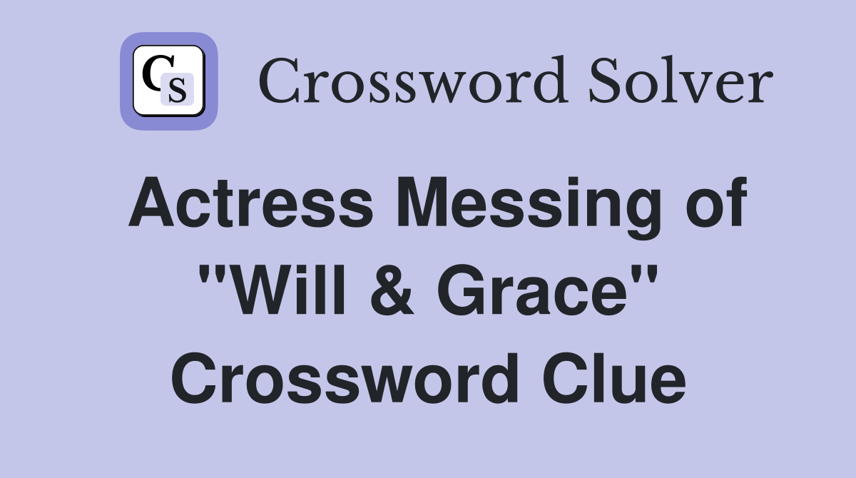 Actress Messing of quot Will Grace quot Crossword Clue Answers Crossword