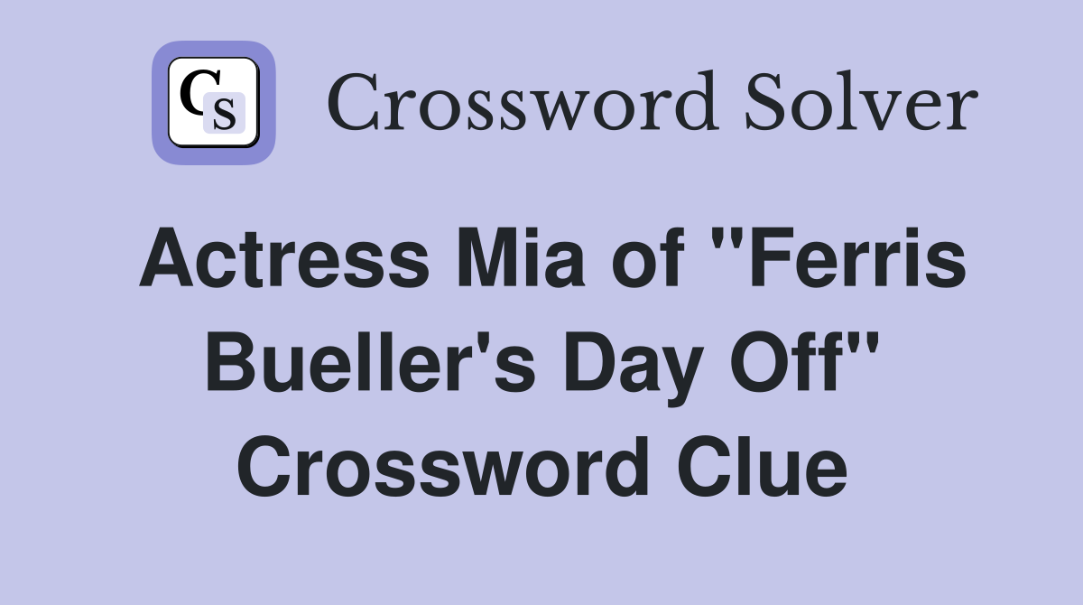 Actress Mia of "Ferris Bueller's Day Off" Crossword Clue