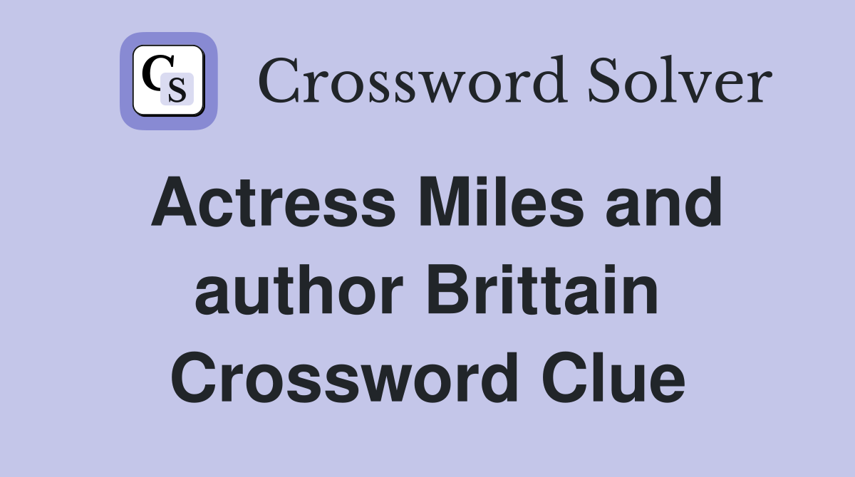 Actress Miles and author Brittain Crossword Clue