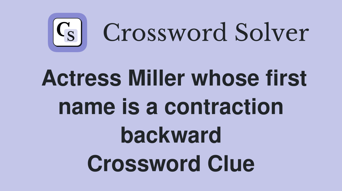 Actress Miller whose first name is a contraction backward Crossword Clue