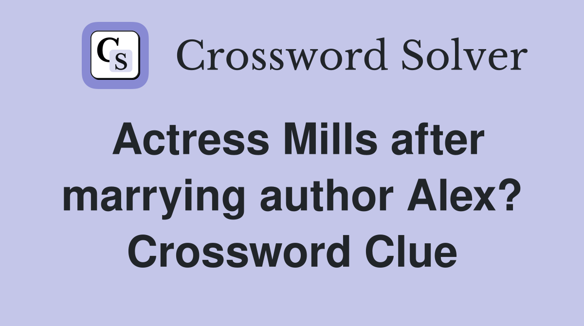 Actress Mills after marrying author Alex? Crossword Clue