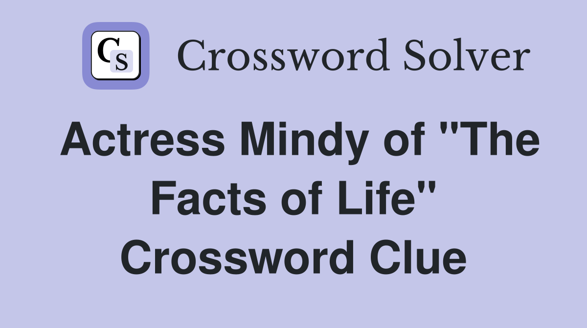Actress Mindy of "The Facts of Life" Crossword Clue