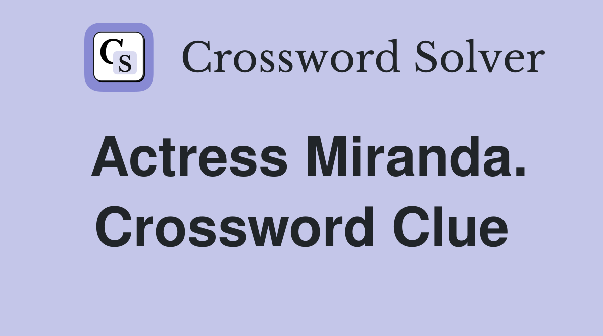 Actress Miranda. Crossword Clue