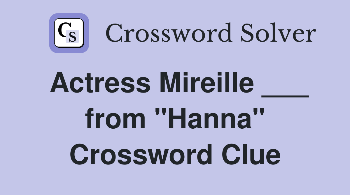 Actress Mireille ___ from "Hanna" Crossword Clue