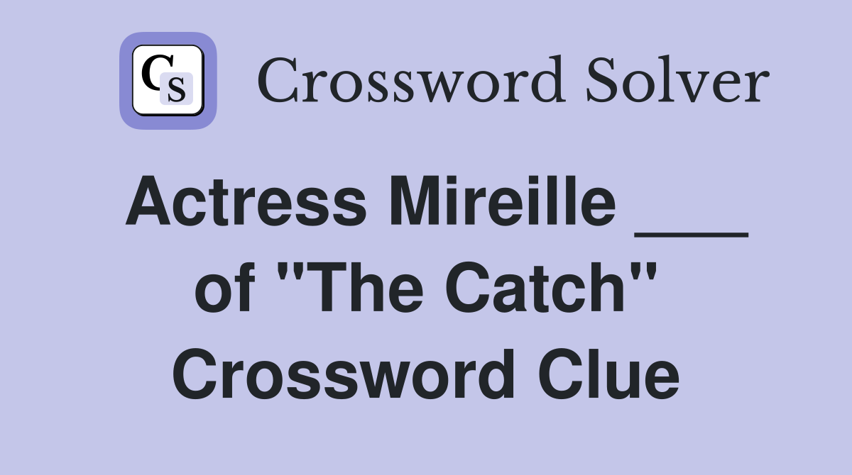 Actress Mireille ___ of "The Catch" Crossword Clue