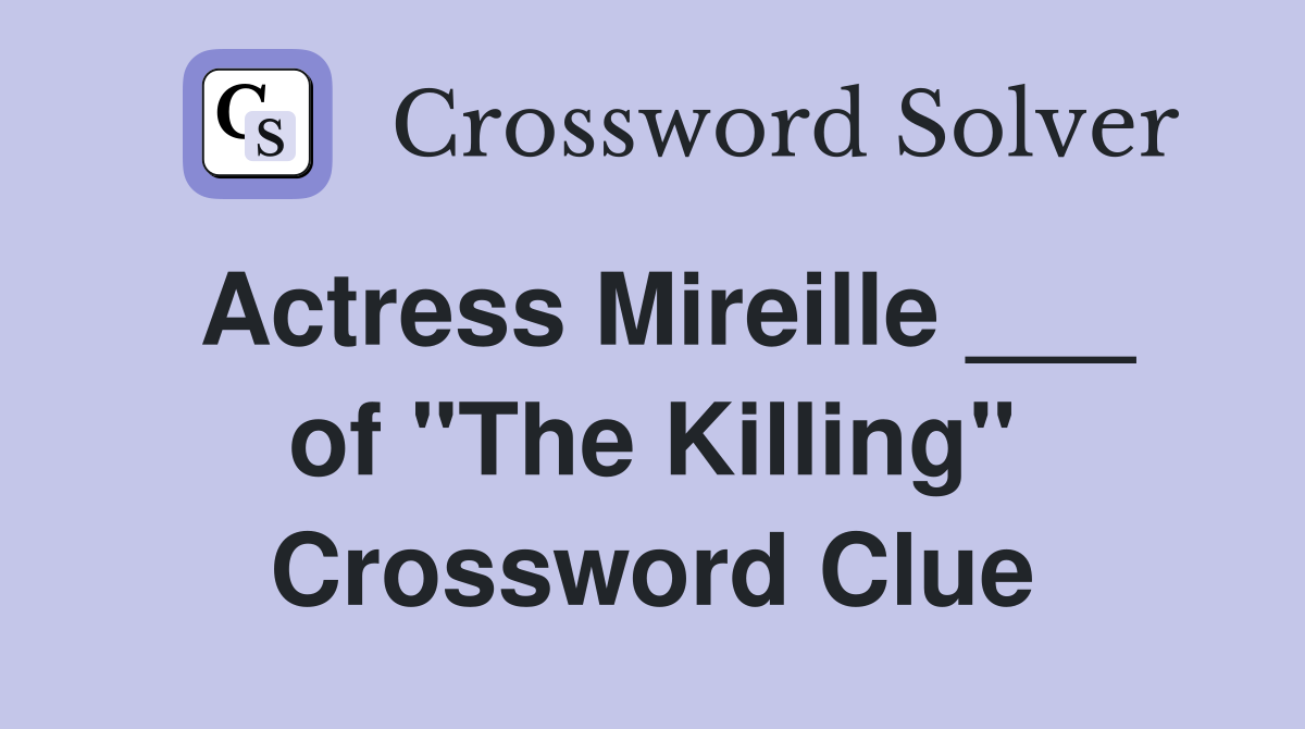 Actress Mireille ___ of "The Killing" Crossword Clue