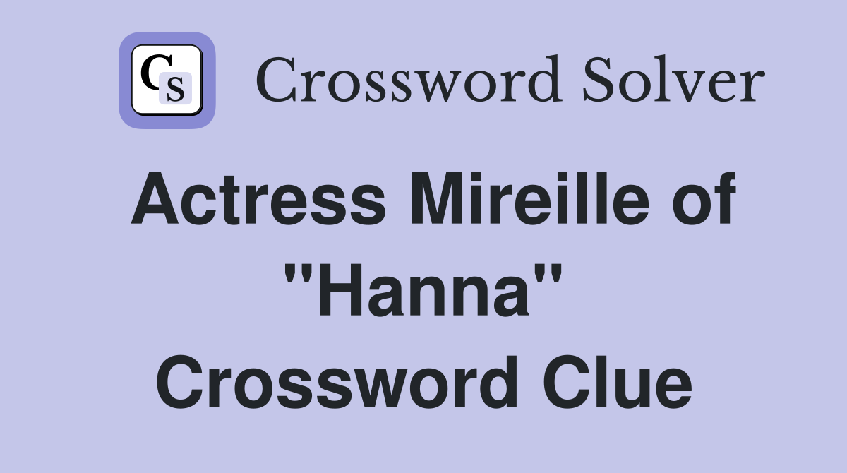 Actress Mireille of "Hanna" Crossword Clue