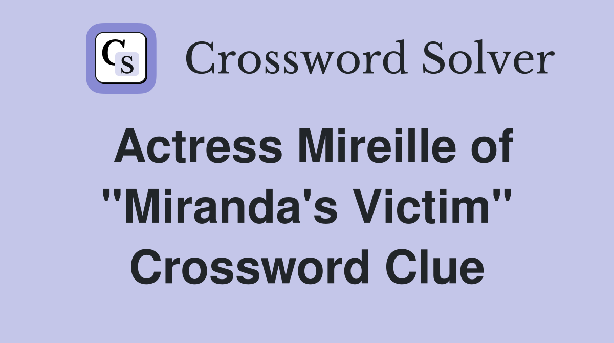 Actress Mireille of "Miranda's Victim" Crossword Clue