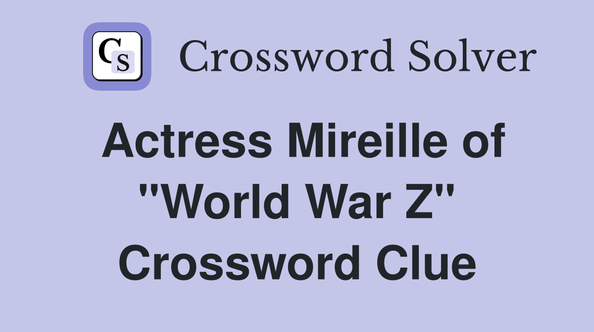 Actress Mireille of "World War Z" Crossword Clue